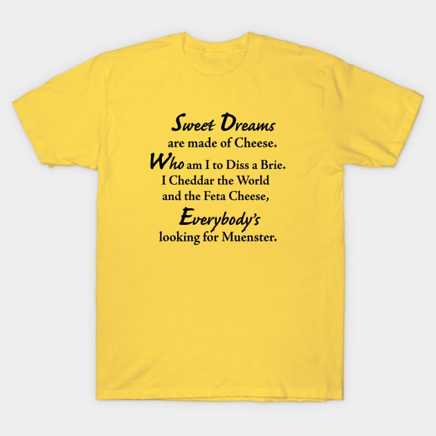 Sweet Dreams are made of Cheese T-Shirt by TheCosmicTradingPost